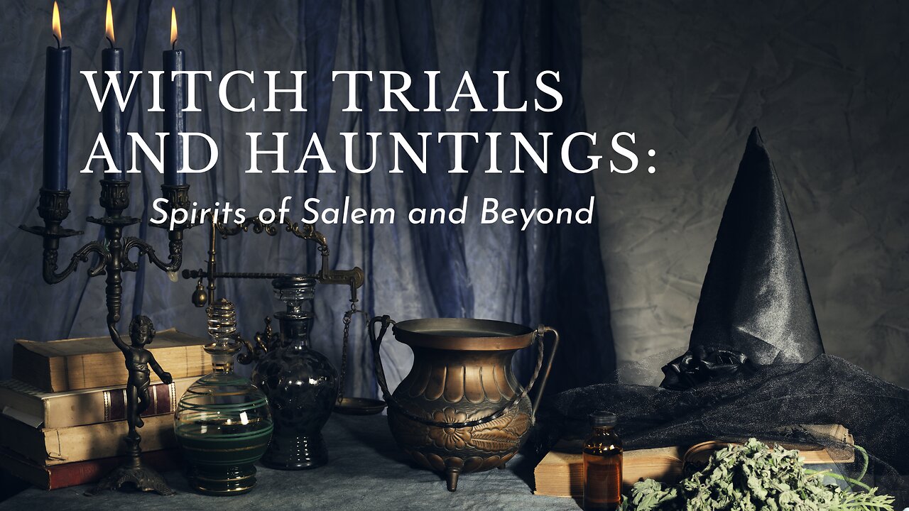 Witch Trials and Hauntings: Spirits of Salem and Beyond