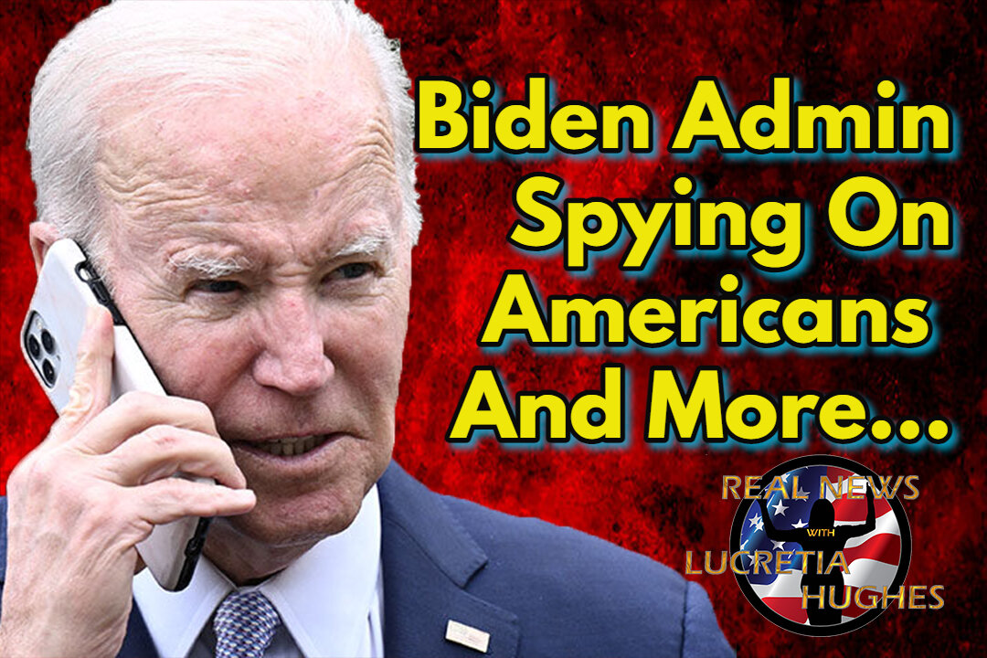 Biden Admin Spying On Americans And More... Real News with Lucretia Hughes