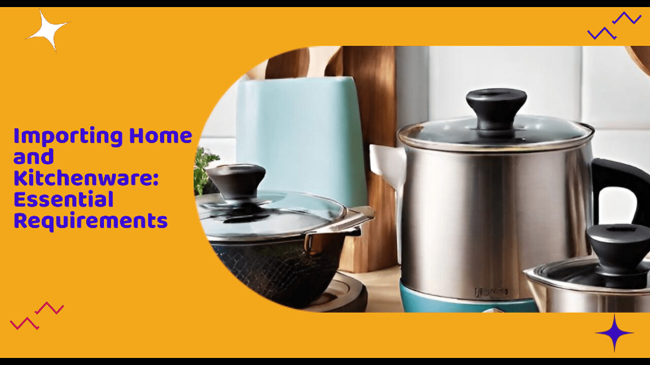 Title: Navigating the Customs Maze: Importing Home and Kitchenware Products