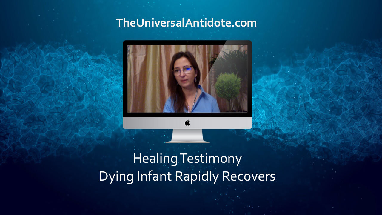 Dying infant rapidly recovers with The Universal Antidote. His mother tells the story.