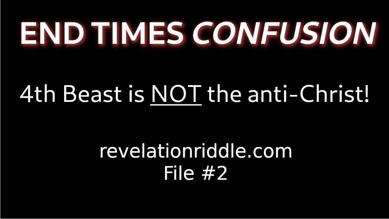 End Times Confusion: The 4th Beast is NOT the anti-Christ!