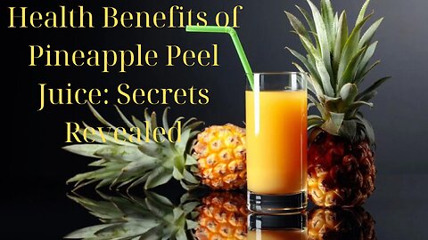 Health Benefits of Pineapple Peel Juice