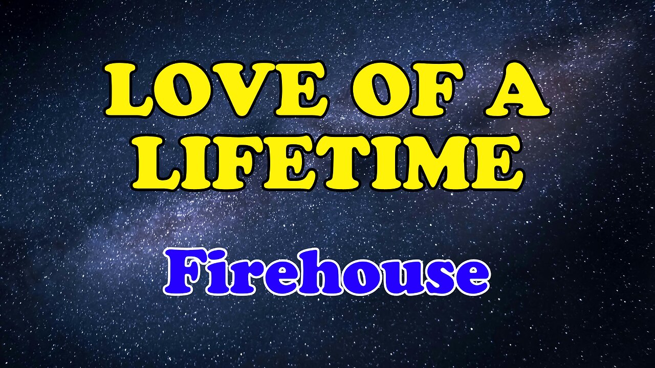 Love Of A Lifetime Karaoke Version as Popularized by Firehouse