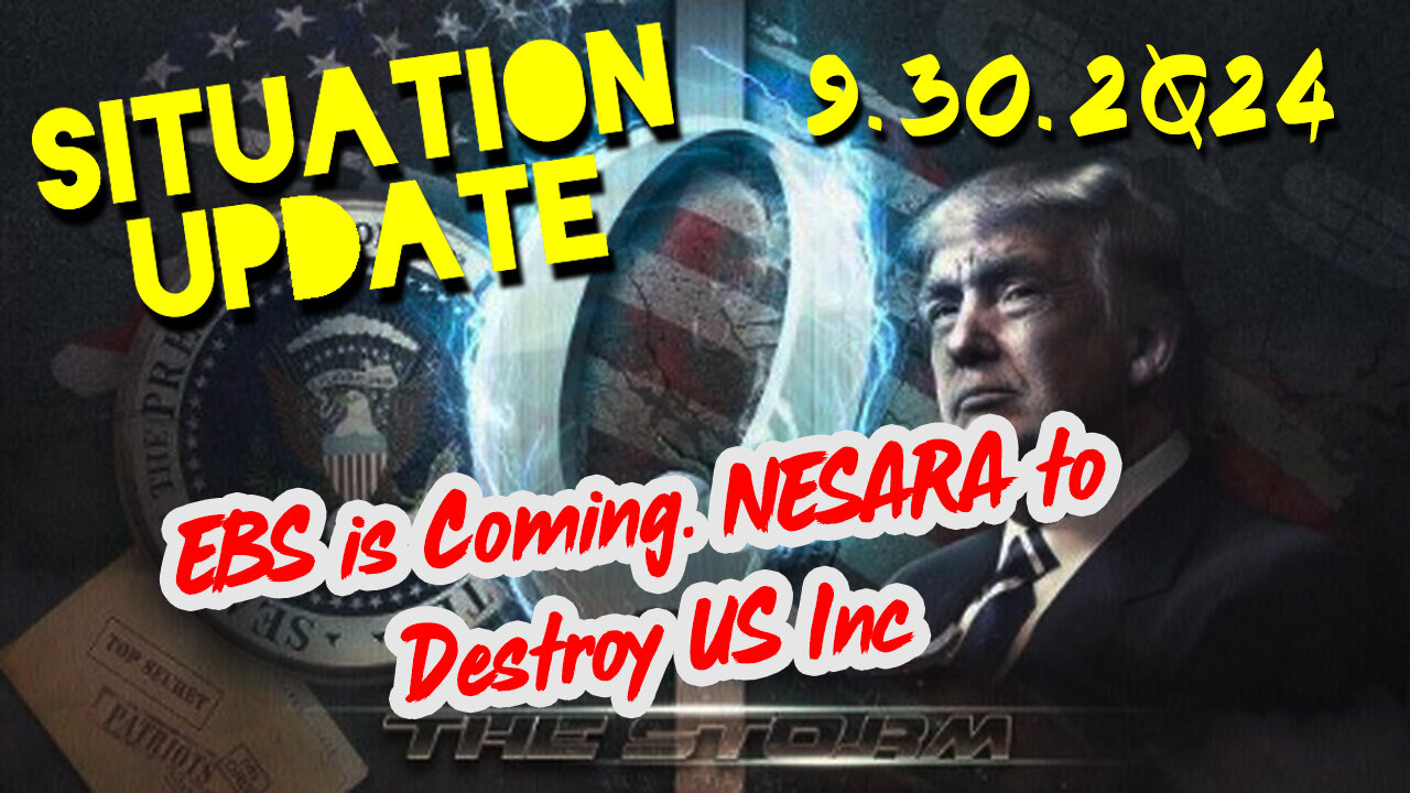 Situation Update 9.30.24 ~ EBS is Coming. NESARA to Destroy US Inc