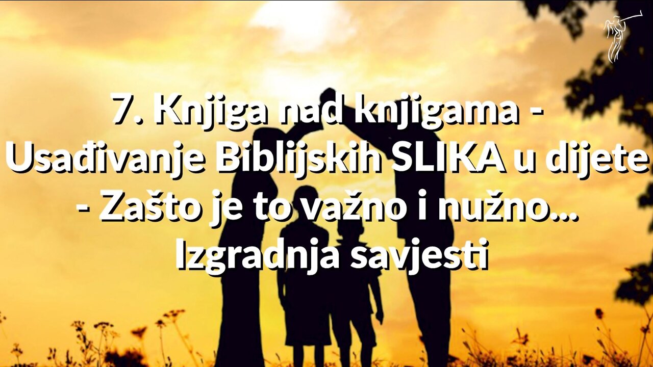 PREODGAJANJE 7. Knjiga nad knjigama Usađivanje Biblijskih SLIKA u dijete Zašto je to važno i n