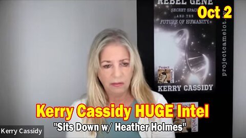 Kerry Cassidy HUGE Intel Oct 2- 'Kerry Cassidy Sits Down w- Heather Holmes'