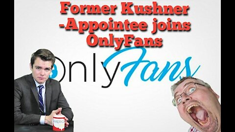 Nick Fuentes || Former Kushner-Appointee joins OnlyFans