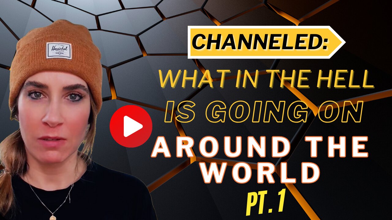 Channeled; What in the HELL Is Going On Around The World Part 1