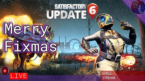 Satisfactory Fixmas Livestream and Chilling