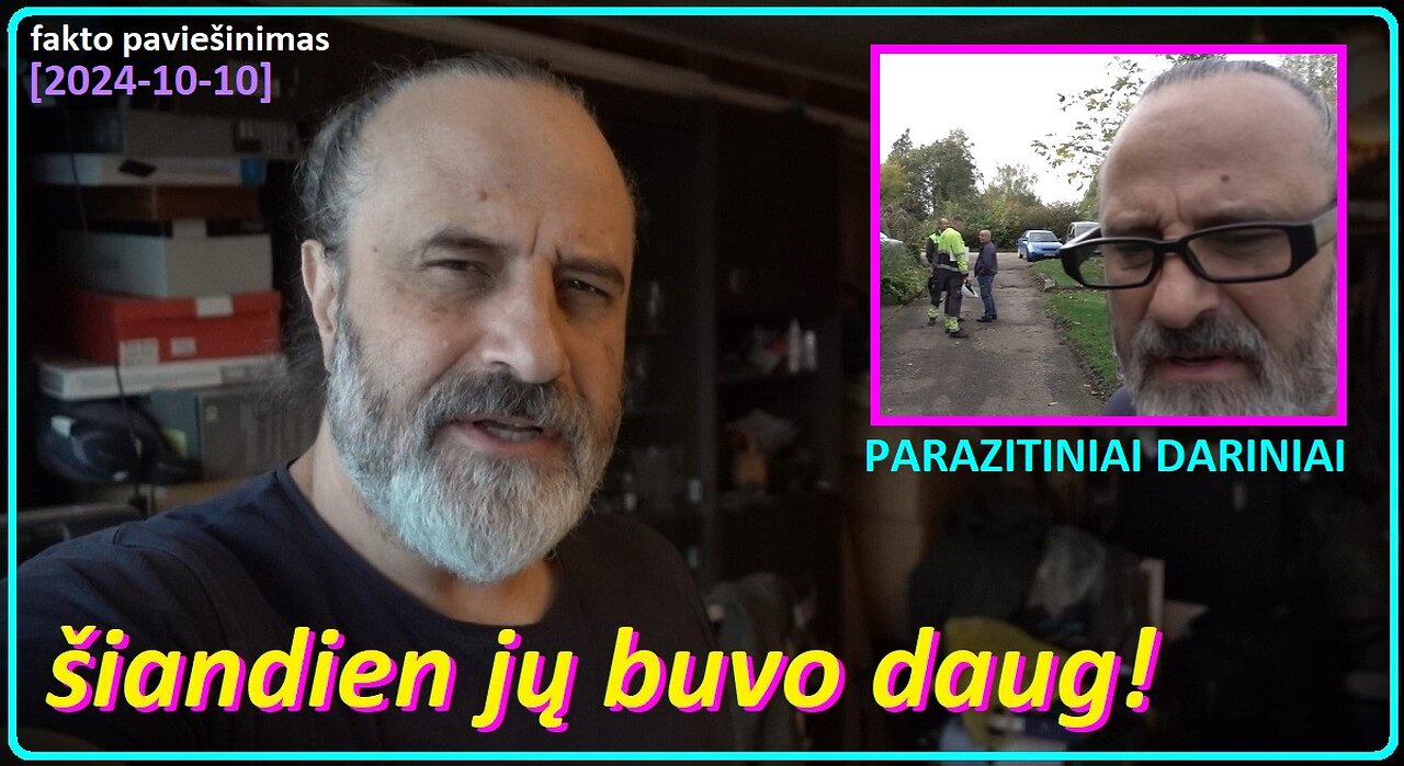Šiandien jų buvo dar daugiau... (PARAZITINIAI DARINIAI)
