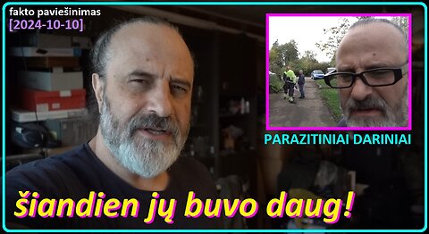 Šiandien jų buvo dar daugiau... (PARAZITINIAI DARINIAI)