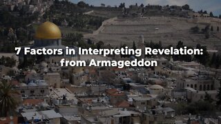 7 Factors in Interpreting Revelation: from Armageddon - ISRAEL UPDATE