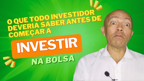 O QUE TODO INVESTIDOR INICIANTE DEVERIA SABER ANTES DE COMEÇAR A INVESTIR NA BOLSA