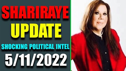 SHARIRAYE JUST UPDATE SHOCKING POLITICAL INTEL! LATEST NEWS OF TODAY'S MAY 11, 2022 - TRUMP NEWS