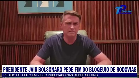 PRESIDENTE JAIR BOLSONARO PEDE FIM DO BLOQUEIO DE RODOVIAS