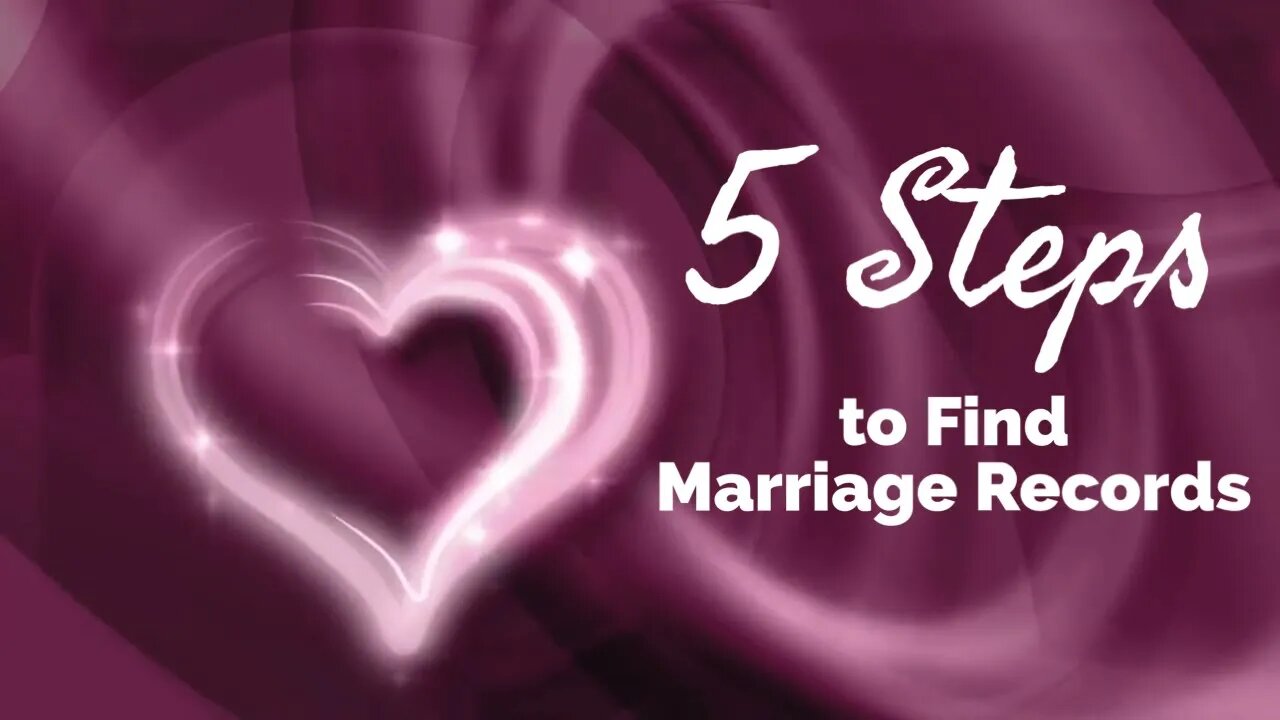 5 Steps to Finding Marriage Records for Genealogy and Family History