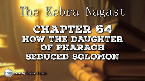 Kebra Nagast - Chapter 64 - How The Daughter of Pharaoh Seduced Solomon (Text In Video)