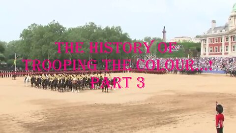 The history of Trooping the Colour - Part 3