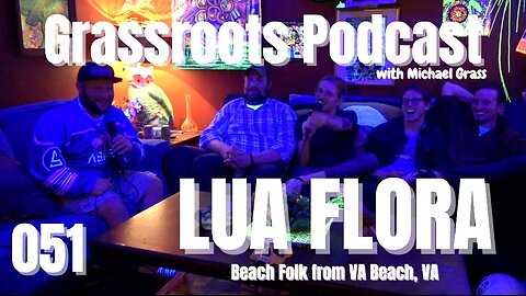 Lua Flora | Grassroots 304 Podcast Ep. 51 | Beach Folk from VA Beach, Virginia