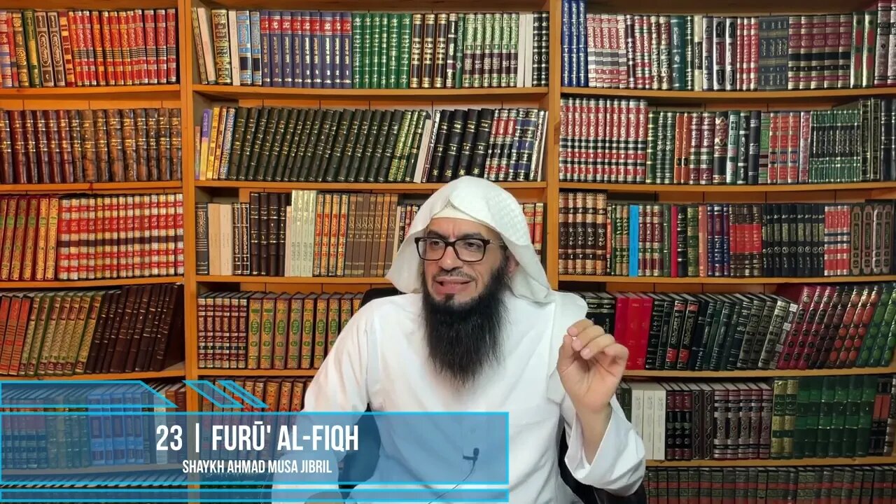 Class 23 - Explanation of Furū' Al-Fiqh - Shaykh Ahmad Jibril