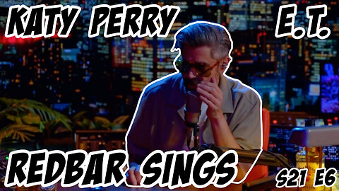 Redbar Sings: E.T. by Katy Perry S21 E6