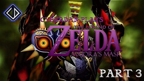 CyberDan Plays The Legend Of Zelda : Majora's Mask (Part 3)