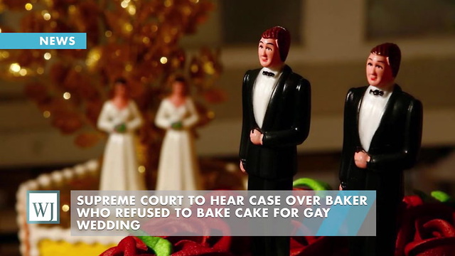 Supreme Court To Hear Case Over Baker Who Refused To Bake Cake For Gay Wedding