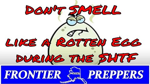 Don't SMELL like a Rotten Egg during the SHTF