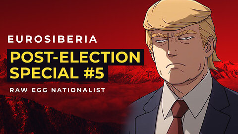 Post-Election Special #5 — Raw Egg Nationalist