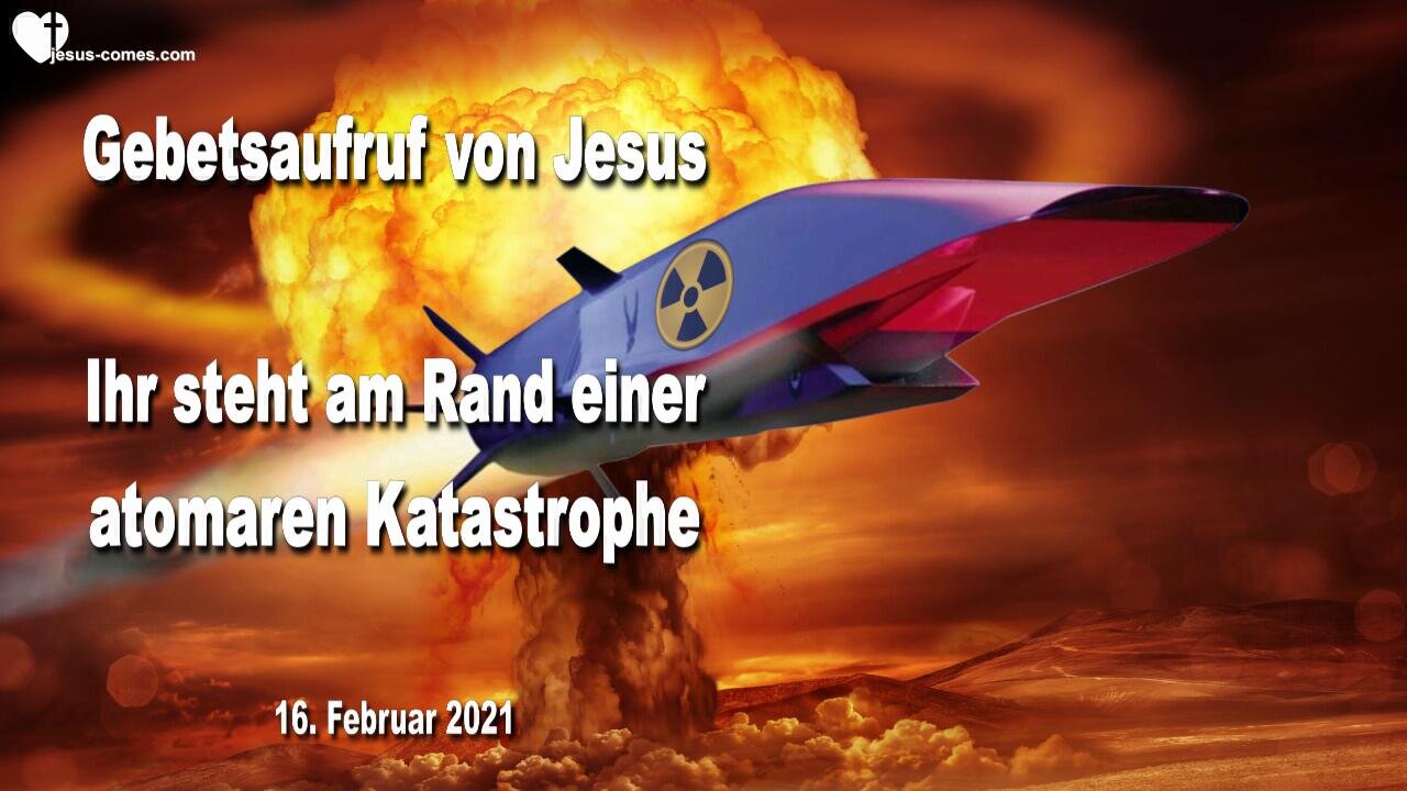 Ihr steht am Rand einer nuklearen Katastrophe ❤️ Gebetsaufruf von Jesus Christus