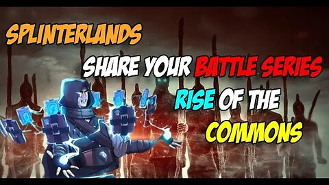 Splinterlands Share Your Battle Series Rise of the Commons