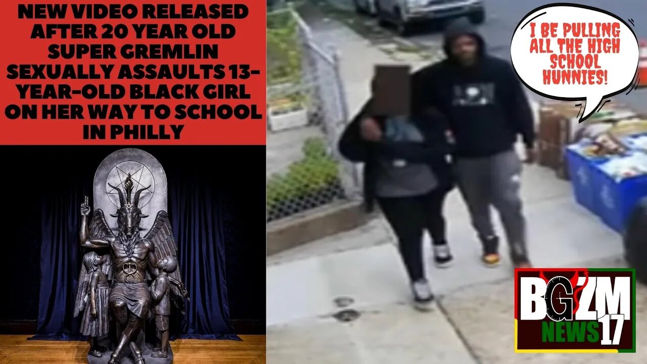 New video released after 20 y/o Super Gremlin Sexually Assaults 13 y/o Black Girl On Way to Class