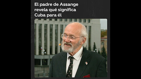 El padre de Assange revela a RT qué significa Cuba para él