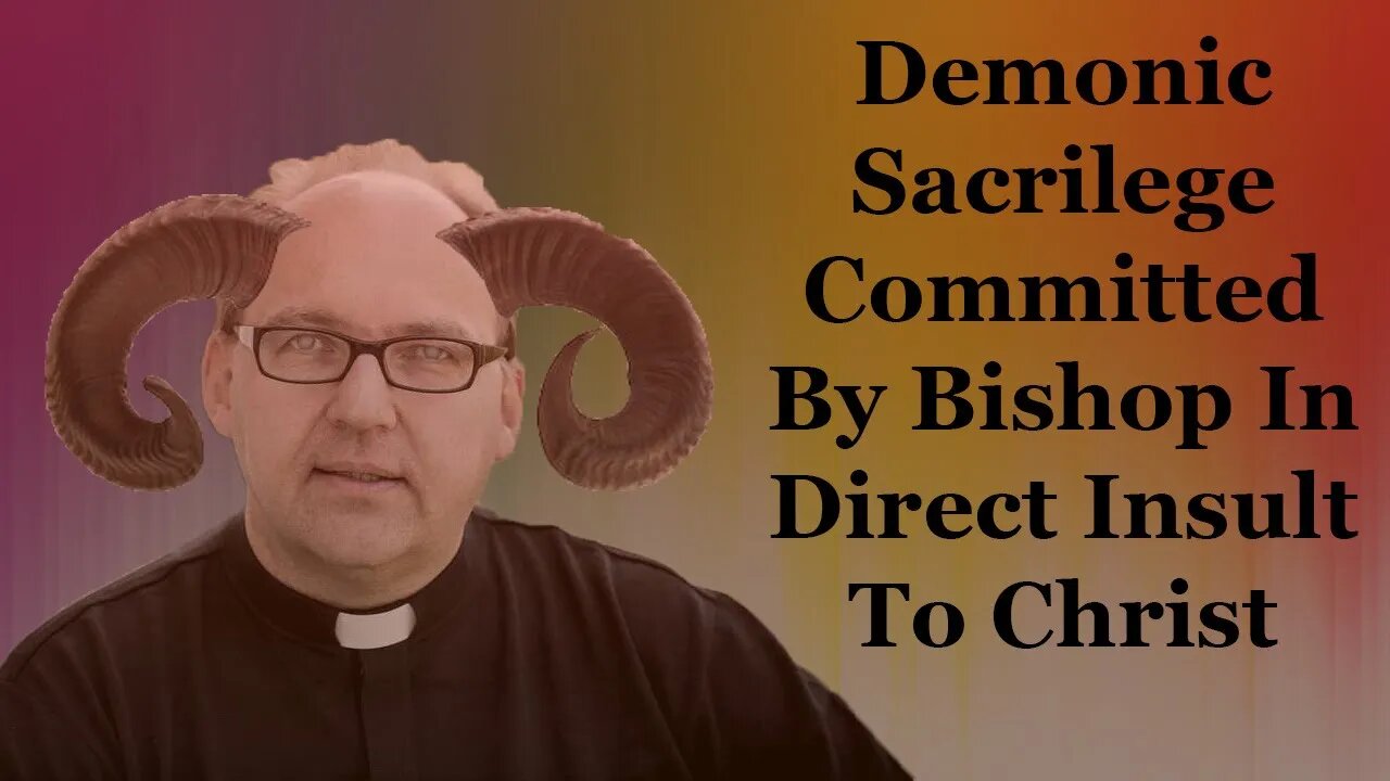 Demonic Sacrilege Committed By Bishop In Direct Insult To Christ