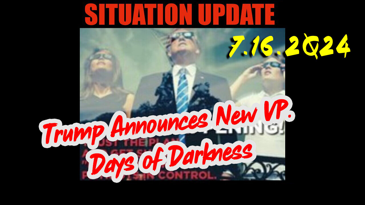 Situation Update 7.16.2Q24 ~ Q....Trust the Plan. The End is Near