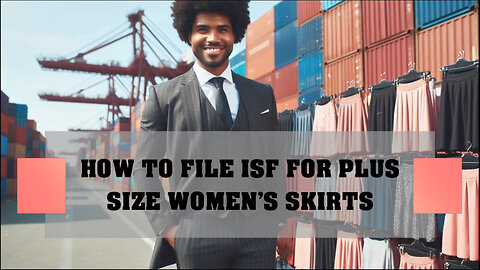 Unlocking the Secrets of ISF: Importing Plus-Size Fashion Made Easy!