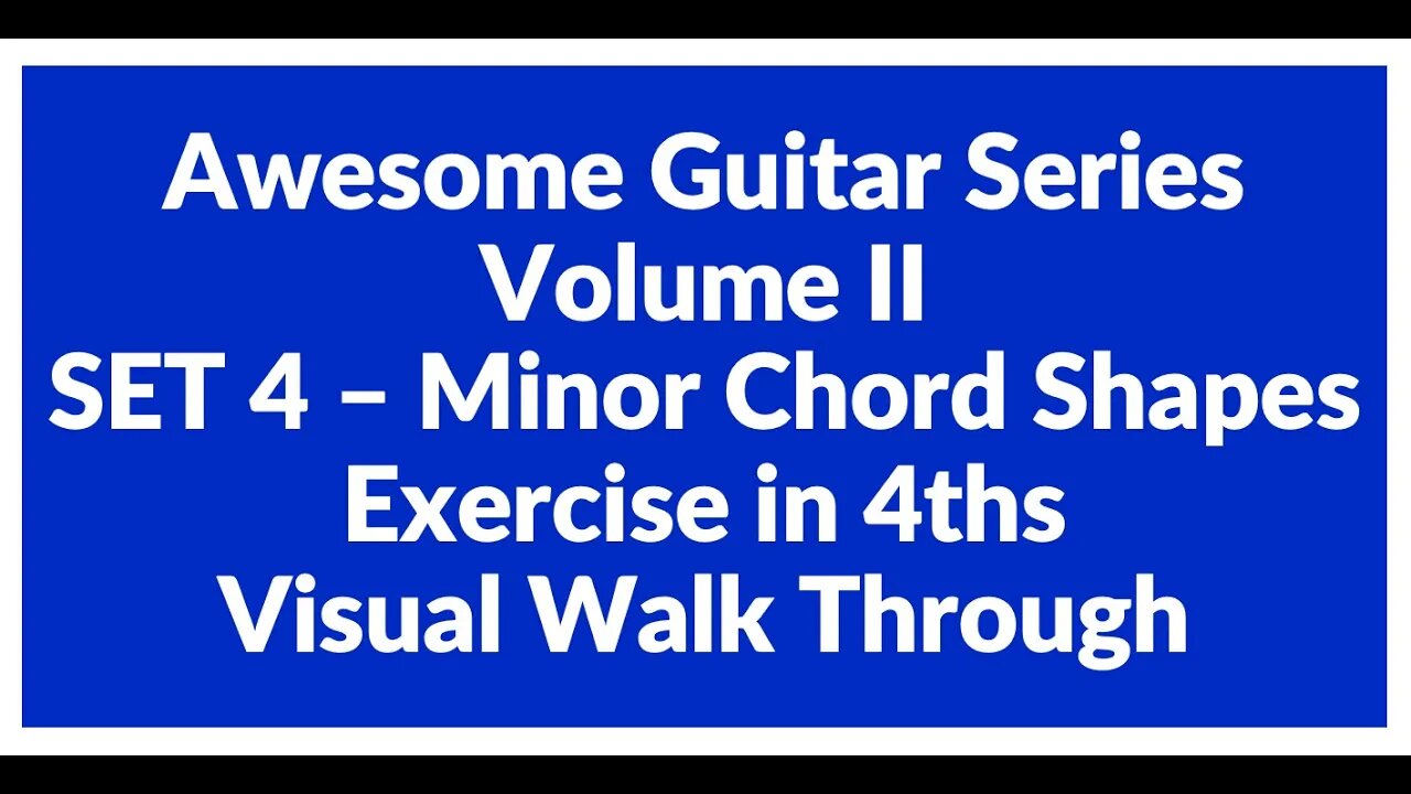 Awesome Guitar Series Volume II: Minor Shapes SET 4 Exercise in 4th's - Visual Walk Through