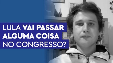 Lula vai conseguir passar alguma coisa no Congresso?