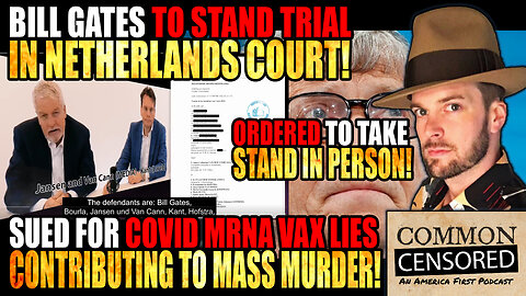 BILL GATES TO STAND TRIAL IN NETHERLANDS FOR COVID MRNA MASS INJURY & DEATH! 