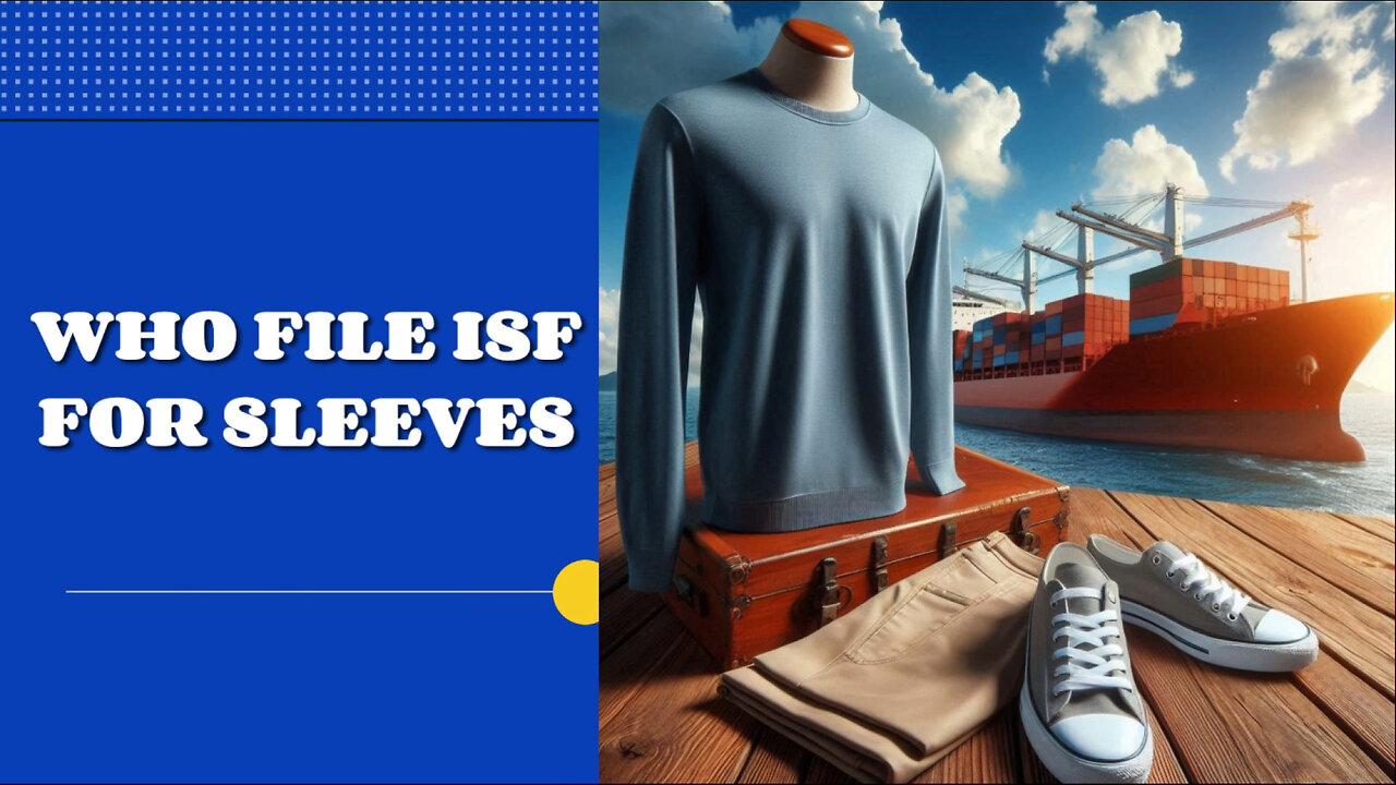 Navigating ISF for Sleeves: Who Should File?