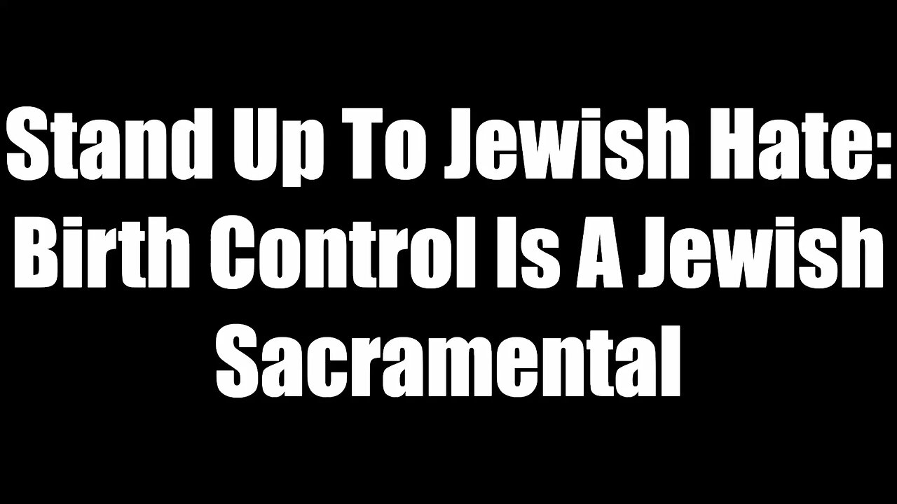 Stand Up To Jewish Hate - Birth Control Is A Jewish Sacramental