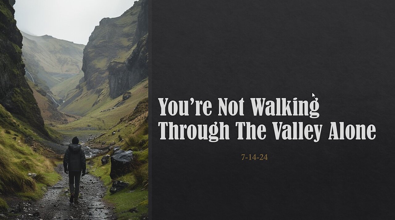 You're Not Walking Through The Valley Alone