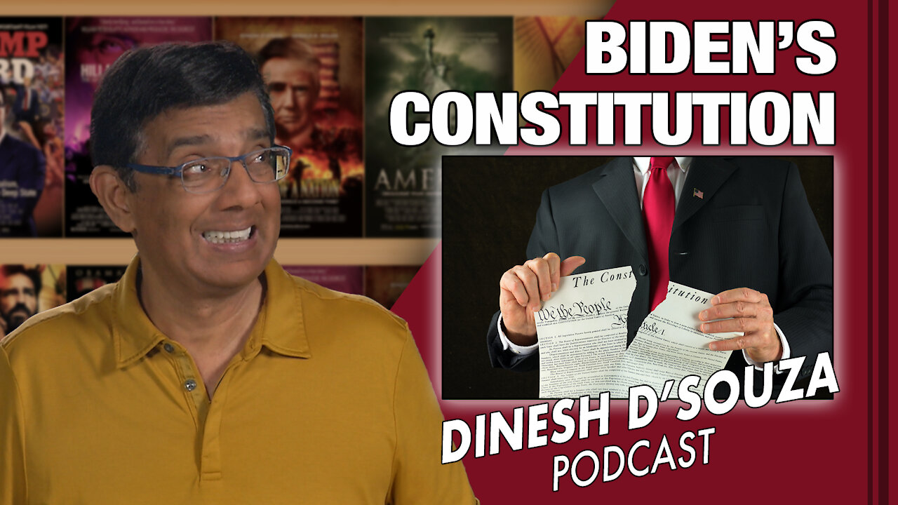 BIDEN’S CONSTITUTION Dinesh D’Souza Podcast Ep65