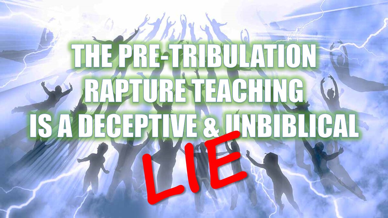 A Detailed Analysis Debunking The Pre-Tribulation Rapture Lie