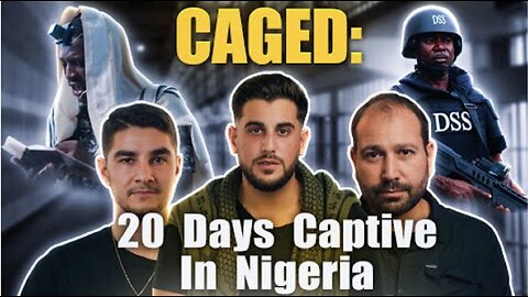 CAGED: 20 Days Captive In Nigeria