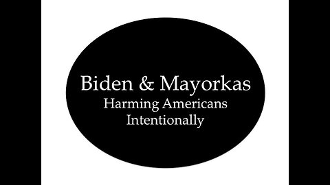 Biden and Mayorkas: Harming Americans Intentionally