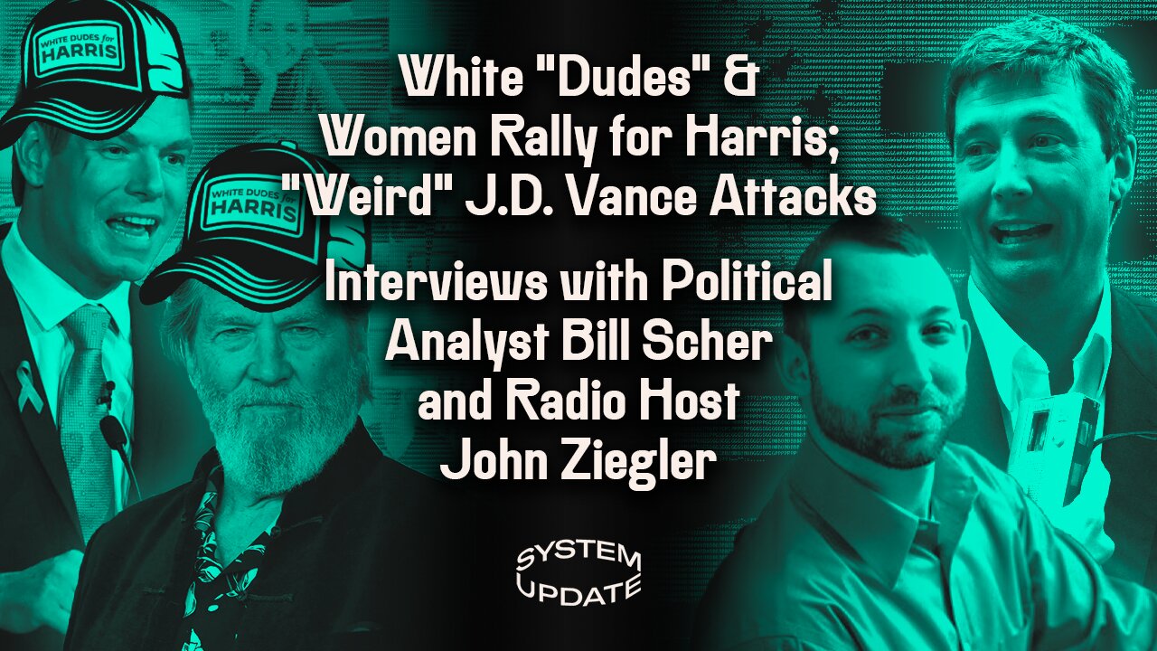 White "Dudes" and Women Rally for Harris; "Weird" J.D. Vance Attacks; Interviews with Political Analyst Bill Scher & Radio Host John Ziegler | SYSTEM UPDATE #307