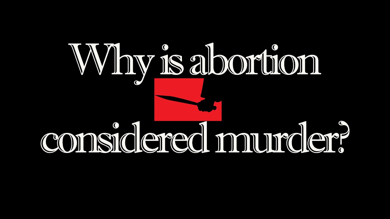 Why is abortion considered murder?