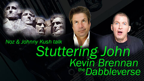 Noz & Johnny Kush talk Stuttering John, Kevin Brennan, & the Mt Rushmore of the Dabbleverse.