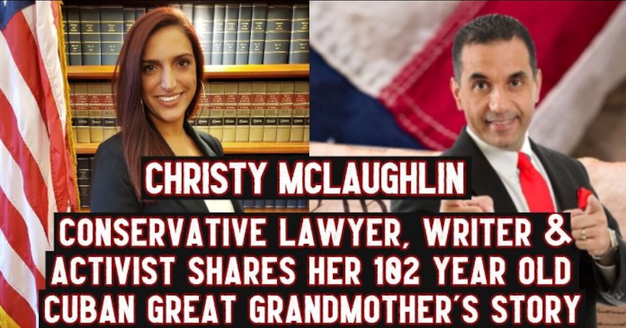 Conservative Lawyer, Writer & Activist Christy McLaughlin Shares Her 102 Year Old Cuban Great Grandmother's Story